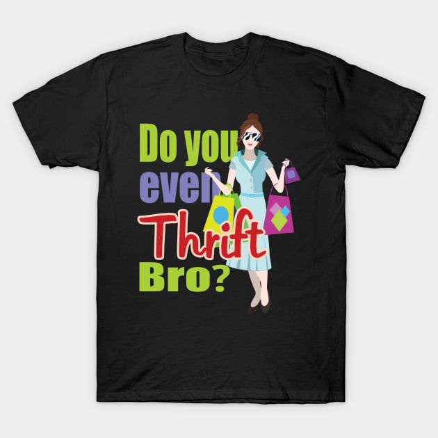 Do You Even Thrift Bro? T-Shirt by jw608